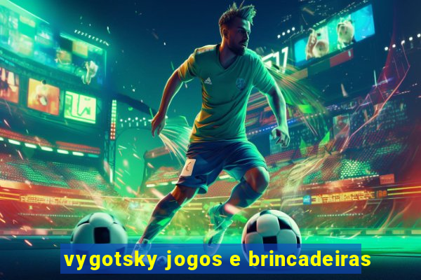 vygotsky jogos e brincadeiras